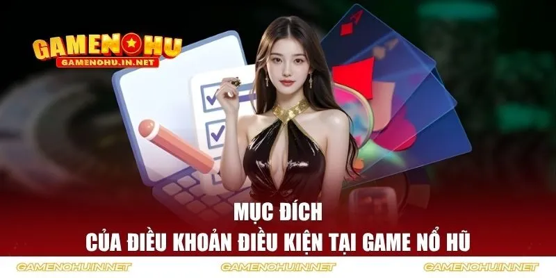 Mục đích của điều khoản điều kiện tại Game Nổ Hũ